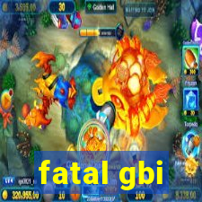 fatal gbi